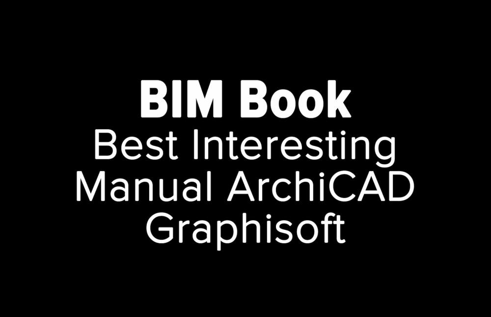 Презентация обучающего продукта «BIM Book. Best Interesting Manual ArchiCAD Graphisoft»